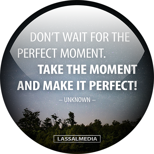 How to always find the Perfect Moment to take action?