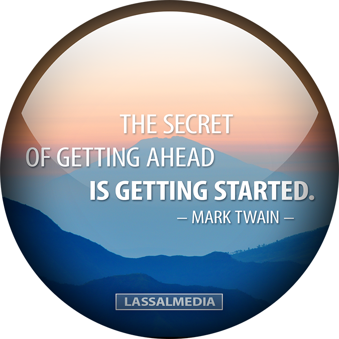 LassalMedia – The secret of getting ahead is getting started (Mark Twain)