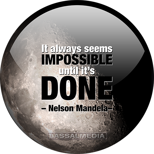 LassalMedia: "It always seems impossible until it's done." - Nelson Mandela