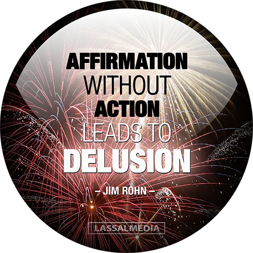Affirmation without action leads to delusion