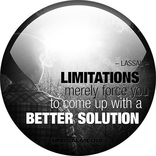 LassalMedia-quotes-Limitations merely force you to come up with a better solution-lassal-500