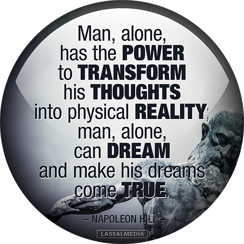 Man, Alone, Has the Power to Transform His Thoughts Into Physical Reality