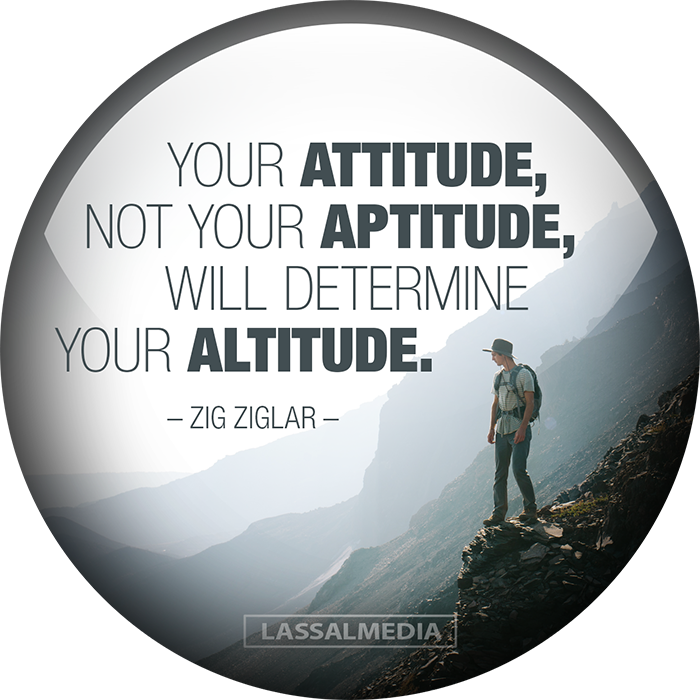 LassalMedia Inspiration: "Your attitude, not your aptitude, will determie your altitude" – Zig Ziglar