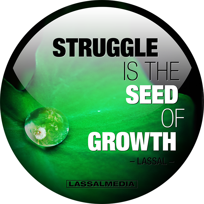 LassalMedia: Struggle is the seed of growth. LASSAL
