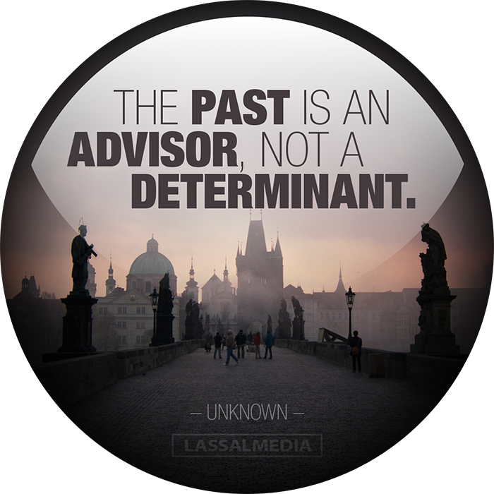 LassalMedia: "The past is an advisor not a determinant."