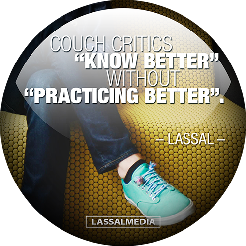 Couch Critics “Know Better” Without “Practicing Better”