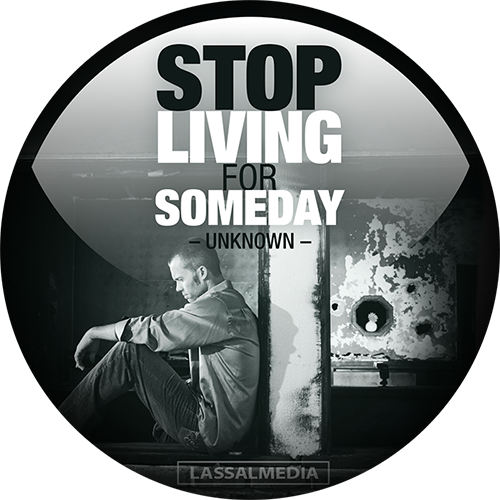 Stop living for someday